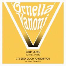 Ornella Vanoni: Our Song (La Musica E' Finita) / It's Been Good To Know You (Ti Saluto Ragazzo)