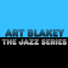 Art Blakey: The Jazz Series