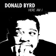 Donald Byrd: Here Am I