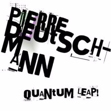 Pierre Deutschmann: Quantum Leap