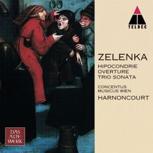 Nikolaus Harnoncourt & Concentus Musicus Wien: Zelenka : Hipocondrie, Sonata No.2 & Overture