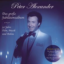 Peter Alexander: Das große Jubiläumsalbum - 50 Jahre Film, Musik und Bühne