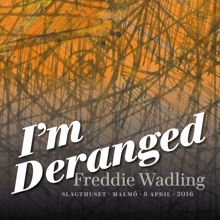 Freddie Wadling: I'm Deranged (Live Slagthuset Malmö 8 april 2016)