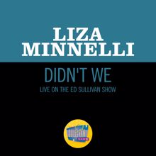 Liza Minnelli: Didn't We (Live On The Ed Sullivan Show, May 18, 1969) (Didn't WeLive On The Ed Sullivan Show, May 18, 1969)