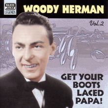 Woody Herman: Herman, Woody: Get Your Boots Laced Papa! (1938-1943)