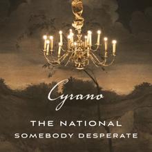 The National: Somebody Desperate (From ''Cyrano'' Soundtrack) (Somebody DesperateFrom ''Cyrano'' Soundtrack)