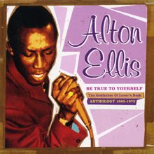 Alton Ellis: Be True to Yourself: The Godfather of Lover's Rock (Anthology 1965-1973)