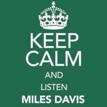 Miles Davis: Keep Calm and Listen Miles Davis