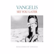 Vangelis: See You Later (Remastered 2016)