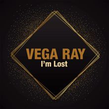 Vega Ray: I'm Lost