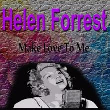 Helen Forrest: Helen Forrest Make Love to Me