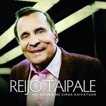 Reijo Taipale: Voi kuinka me sinua kaivataan