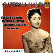 Caterina Valente: Chanson d'amour, My Funny Valentine, Cucurrucucu Paloma... and more Hits! (Remastered)