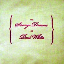 Paul White: The Strange Dreams Of Paul White