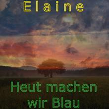 Elaine: Heut Machen Wir Blau