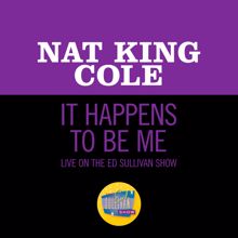 Nat King Cole: It Happens To Be Me (Live On The Ed Sullivan Show, May 16, 1954) (It Happens To Be MeLive On The Ed Sullivan Show, May 16, 1954)