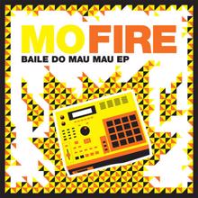 Mo Fire: Baile Do Mau Mau EP