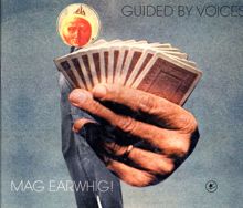 Guided By Voices: Mag Earwhig!