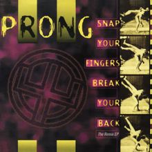 Prong: Snap Your Fingers, Snap Your Neck (The Remix EP)