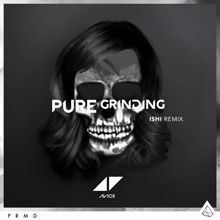 Avicii: Pure Grinding (iSHi Remix)