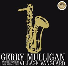 Gerry Mulligan: Concert Jazz Band Live At The Village Vanguard