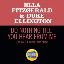 Ella Fitzgerald: Do Nothing Till You Hear From Me (Live On The Ed Sullivan Show, March 7, 1965) (Do Nothing Till You Hear From MeLive On The Ed Sullivan Show, March 7, 1965)