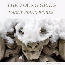 Claudio Colombo: The Young Grieg: Early Piano Works