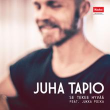 Juha Tapio: Se tekee hyvää (feat. Jukka Poika)