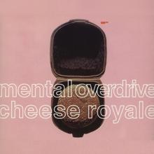 Mental Overdrive: Cheese Royale