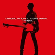 Calogero: Un Jour Au Mauvais Endroit (TYP Remix)