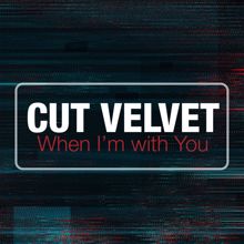 Cut Velvet: When I'm with You