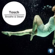 Tosch: Breathe & Steam