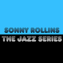 Sonny Rollins: The Jazz Series