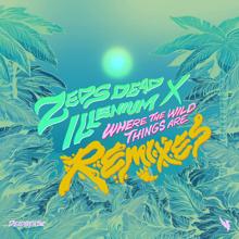 Zeds Dead, ILLENIUM: Where The Wild Things Are (Remixes)