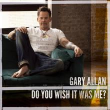 Gary Allan: Do You Wish It Was Me?
