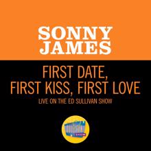 Sonny James: First Date, First Kiss, First Love (Live On The Ed Sullivan Show, April 14, 1957) (First Date, First Kiss, First LoveLive On The Ed Sullivan Show, April 14, 1957)