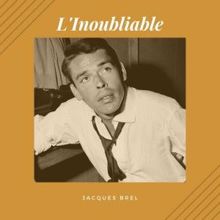 Jacques Brel: L'inoubliable