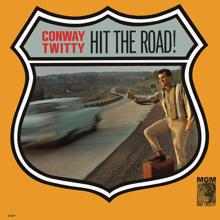 Conway Twitty: Hit The Road!