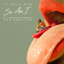Ty Dolla $ign: So Am I (feat. Damian Marley & Skrillex)