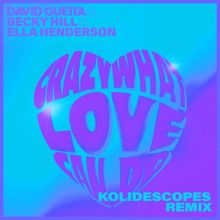 David Guetta: Crazy What Love Can Do (feat. Becky Hill & Ella Henderson) (KOLIDESCOPES Remix)