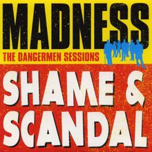 Madness: Shame and Scandal