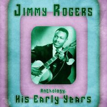 Jimmy Rogers: Anthology: His Early Years (Remastered)