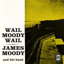 James Moody And His Band: Wail Moody, Wail (Remastered 1992) (Wail Moody, WailRemastered 1992)