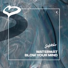 Watermät: Blow Your Mind