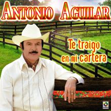 Antonio Aguilar: Te Traigo En Mi Cartera