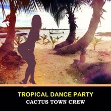 Cactus Town Crew: Tropical Dance Party (Instrumental Version)