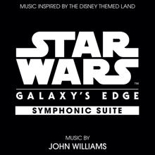 John Williams: Star Wars: Galaxy's Edge Symphonic Suite (Music Inspired by the Disney Themed Land)