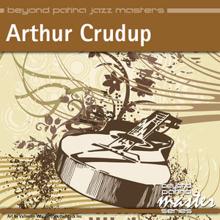 Arthur Crudup: Beyond Patina Jazz Masters: Arthur Crudup