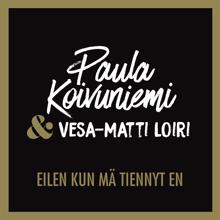 Paula Koivuniemi: Eilen kun mä tiennyt en (feat. Vesa-Matti Loiri)