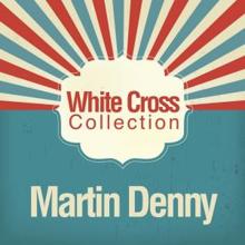 Martin Denny: White Cross Collection